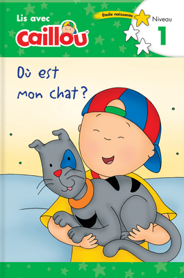 O� Est Mon Chat? - Lis Avec Caillou, Niveau 1 (French Edition of Caillou: Where Is My Cat?) - Klevberg Moeller