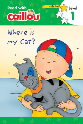 Caillou: Where Is My Cat? - Read with Caillou, Level 1 - Rebecca Klevberg Moeller