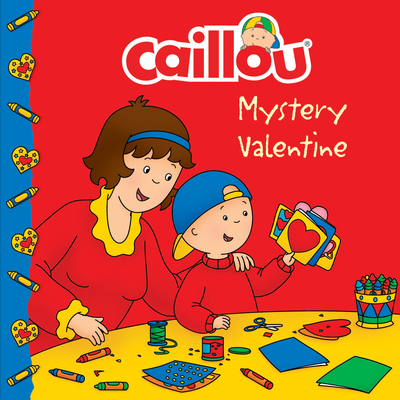 Caillou: Mystery Valentine - Anne Paradis