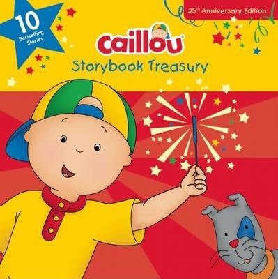 Caillou, Storybook Treasury, 25th Anniversary Edition: Ten Bestselling Stories - Chouette Publishing