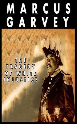 The Tragedy of White Injustice - Marcus Garvey