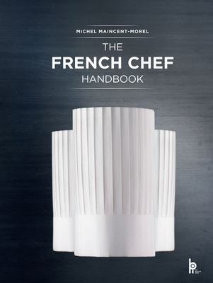 The French Chef Handbook: La Cuisine de Reference - Michel Maincent-morel
