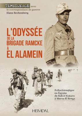 L'Odyssee de la Brigade Ramcke a El Alamein: Fallschirmj�ger En �gypte, de Bab El Katara � Mersa El Brega - Hans Rechenberg