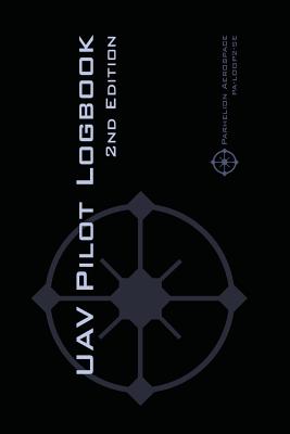 UAV PILOT LOGBOOK 2nd Edition: A Comprehensive Drone Flight Logbook for Professional and Serious Hobbyist Drone Pilots - Log Your Drone Flights Like - Michael L. Rampey