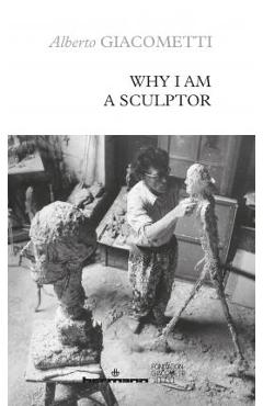 Coperta cărții 'Why I am a sculptor - Alberto Giacometti'