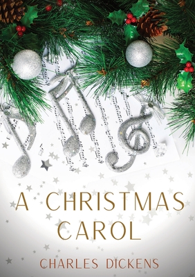 A Christmas Carol: A Christmas Carol in Prose, Being a Ghost-Story of Christmas, a 1843 novella by Charles Dickens - Charles Dickens