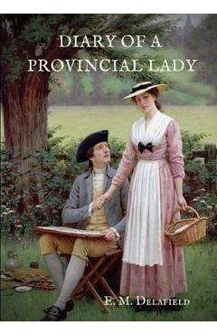 Poza produsului Diary of a Provincial Lady: A biography work by the Author of Thank Heaven Fasting, Faster! Faster!, The Way Things Are - E. M. Delafield