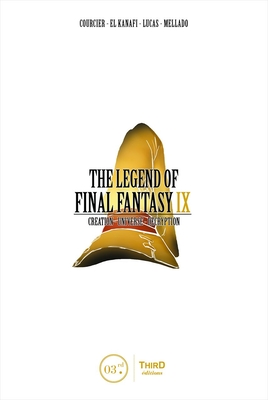 The Legend of Final Fantasy IX: Creation - Universe - Decryption - Nicolas Courcier