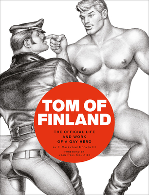 Tom of Finland: The Official Life and Work of a Gay Hero - F. Valentine Hooven