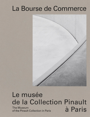 La Bourse de Commerce: The Museum of the Pinault Collection in Paris - Jean-jacques Aillagon