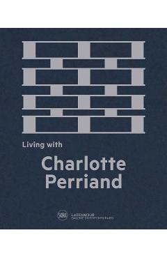 Coperta cărții 'Living with Charlotte Perriand: The Art of Living - Charlotte Perriand'
