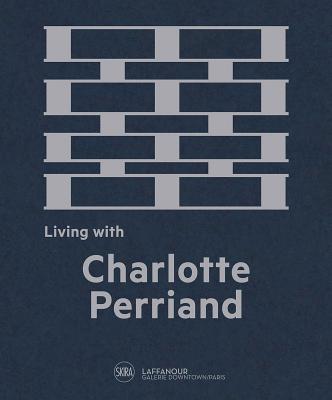 Living with Charlotte Perriand: The Art of Living - Charlotte Perriand