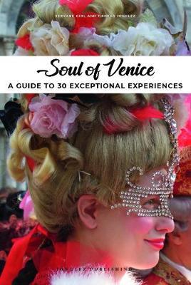 Soul of Venice: A Guide to 30 Exceptional Experiences - Servane Giol