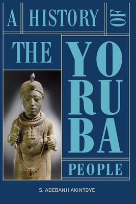 A History of the Yoruba People - Stephen Adebanji Akintoye