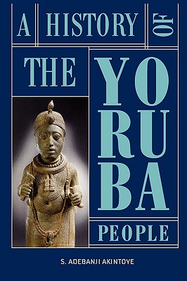 A History of the Yoruba People - Stephen Adebanji Akintoye