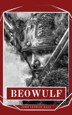 Beowulf: An Anglo-Saxon Epic Poem - John Lesslie Hall