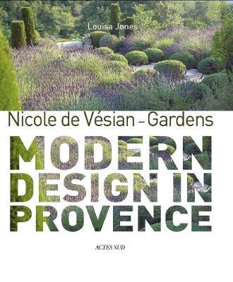 Nicole de V&#65533;sian: Gardens: Modern Design in Provence - Nicole De Vesian