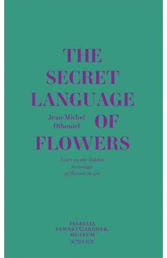 Poza produsului Jean-Michel Othoniel: The Secret Language of Flowers: Notes on the Hidden Meanings of Flowers in Art - Jean-michel Othoniel