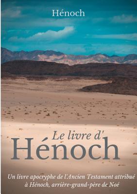 Le Livre d'H�noch: Un livre apocryphe de l'Ancien Testament attribu� � H�noch, arri�re-grand-p�re de No� - H�noch 