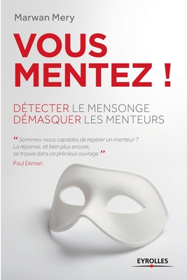 Vous mentez !: D�tecter le mensonge, d�masquer les menteurs - Marwan Mery