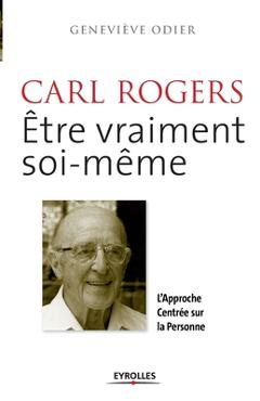 Coperta cărții 'Carl Rogers, �tre vraiment soi-m�me: L'approche centr�e sur la personne - Genevi�ve Odier'