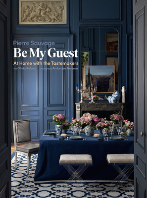 Be My Guest: At Home with the Tastemakers - Pierre Sauvage