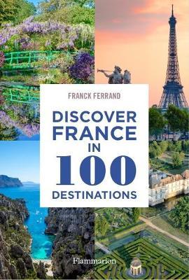 Discover France in 100 Destinations - Franck Ferrand