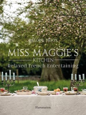Miss Maggie's Kitchen: Relaxed French Entertaining - H�lo�se Brion