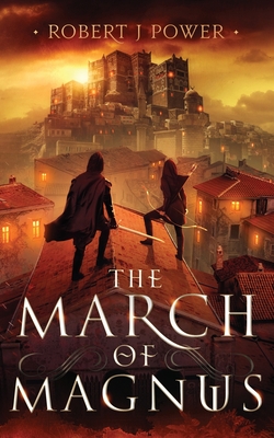 The March of Magnus: Book Two of the Spark City Cycle - Robert Power