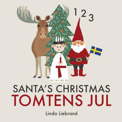 Santa's Christmas Tomtens jul: A bilingual Swedish Christmas counting book - En tv�spr�kig r�knebok p� svenska och engelska - Linda Liebrand