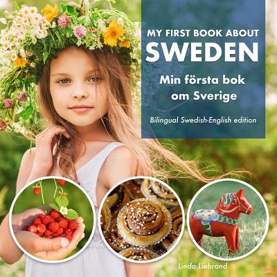 My First Book About Sweden - Min F�rsta Bok Om Sverige: A children's picture guide to Swedish culture, traditions and fun - Linda Liebrand