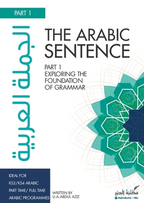 The Arabic Sentence: Exploring the foundation of grammar - Uwais Aziz