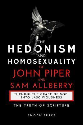 The Hedonism and Homosexuality of John Piper and Sam Allberry: The Truth of Scripture - Enoch Burke