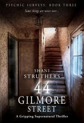 Psychic Surveys Book Three: 44 Gilmore Street: A Gripping Supernatural Thriller - Shani Struthers