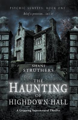 Psychic Surveys Book One: The Haunting of Highdown Hall: A Gripping Supernatural Thriller - Shani Struthers