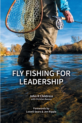 Fly Fishing for Leadership - John R. Childress