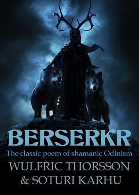Berserkr: The classic poem of shamanic Odinism - Wulfric Thorsson