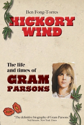 Hickory Wind - The Biography of Gram Parsons - Ben Fong-torres