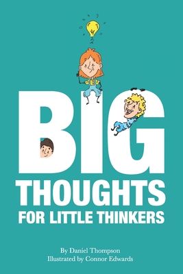 Big Thoughts For Little Thinkers - Connor Edwards