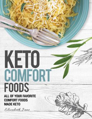 Keto Comfort Food: All Your Favorite Keto Foods Made Keto - Elizabeth Jane
