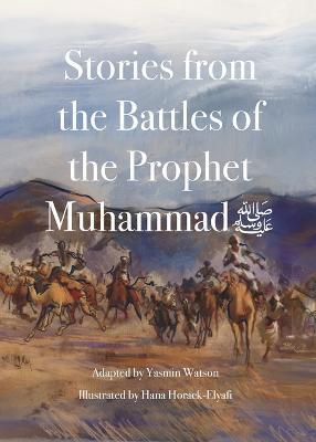 Stories from the Battles of the Prophet Muhammad - Yasmin G. Watson