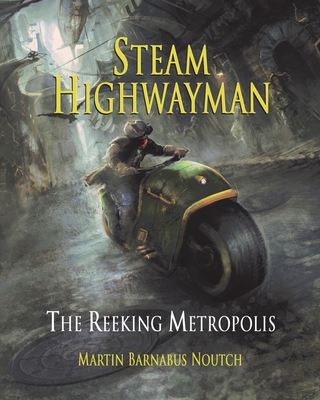 Steam Highwayman 3: The Reeking Metropolis - Martin Barnabus Noutch