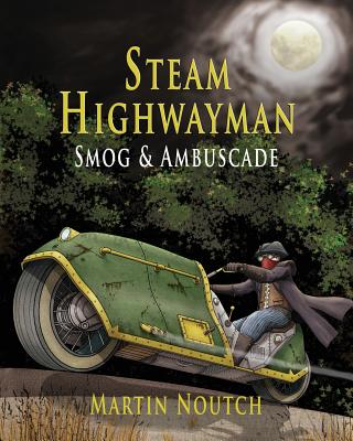 Steam Highwayman 1: Smog and Ambuscade - Martin Barnabus Noutch