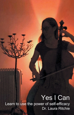 Yes I Can: Learn to use the power of self-efficacy - Laura Ritchie