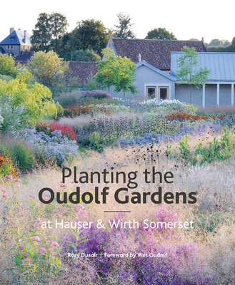 The Oudolf Gardens at Durslade Farm: Plants and Planting - Rory Dusoir