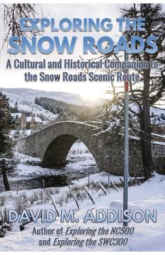 Coperta cărții 'Exploring the Snow Roads: A Cultural and Historical Companion to the Snow Roads Scenic Route - David M. Addison'