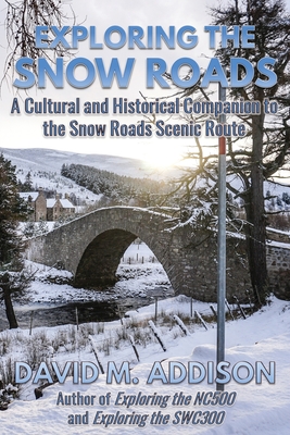 Coperta cărții 'Exploring the Snow Roads: A Cultural and Historical Companion to the Snow Roads Scenic Route - David M. Addison'