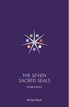 The Seven Sacred Seals: Portals To Grace - Richard Rudd