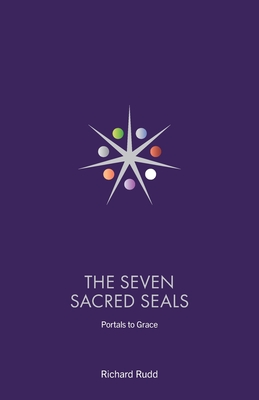 The Seven Sacred Seals: Portals To Grace - Richard Rudd