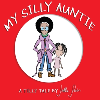 My Silly Auntie: Children's Funny Picture Book - Jessica Parkin